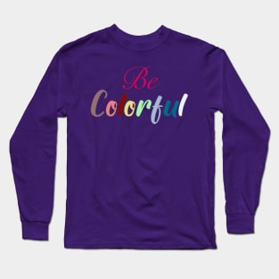 Be colorful rainbow lettering Long Sleeve T-Shirt